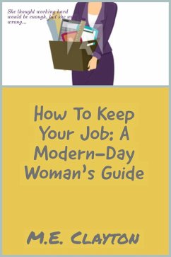 How to Keep Your Job: A Modern-Day Woman's Guide (The How To Series, #2) (eBook, ePUB) - Clayton, M. E.