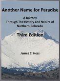 Another Name for Paradise: A Journey Through The History and Nature of Northern Colorado, Third Edition (eBook, ePUB)