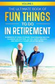 The Ultimate Book of Fun Things to Do in Retirement: Hundreds of ideas to spark your imagination for planning an exciting, active, happy, healthy, and mentally sharp life after work. (Fun Retirement Series, #1) (eBook, ePUB)