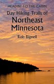 Headin' to the Cabin: Day Hiking Trails of Northeast Minnesota (eBook, ePUB)
