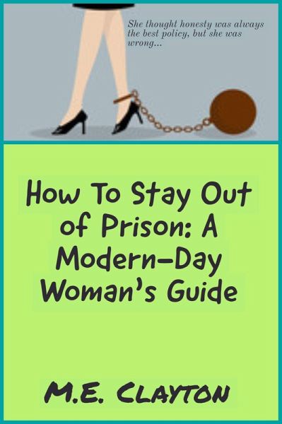 How to Stay Out of Prison: A Modern-Day Woman's Guide (The How To Series, #1) (eBook, ePUB) How to Stay Out of Prison: A Modern-Day Woman's Guide (The How To Series, #1) (eBook, ePUB)