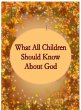 What All Children Should Know About God... - Bild 1