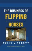 The Business of Flipping Houses (eBook, ePUB) The Business of Flipping Houses (eBook, ePUB)
