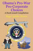 Obama's Pro-War, Pro-Corporate Choices, A Hard-nosed Compilation (eBook, ePUB)