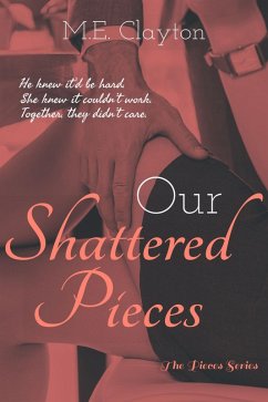 Our Shattered Pieces (The Pieces Series, #3) (eBook, ePUB) - Clayton, M. E.