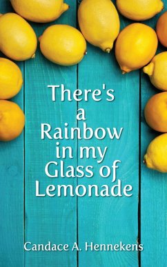 There's A Rainbow in my Glass of Lemonade (Healing from Abuse, #2) (eBook, ePUB) - Hennekens, Candace