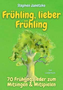 Frühling, lieber Frühling - 70 Frühlingslieder zum Mitsingen & Mitspielen (eBook, PDF) - Janetzko, Stephen