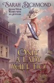 Only a Lady Will Do (Women with an Attitude: Edwardian Romance Series, #4) (eBook, ePUB)