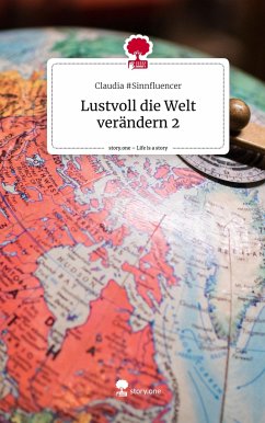 Lustvoll die Welt verändern 2. Life is a Story - story.one - #Sinnfluencer, Claudia