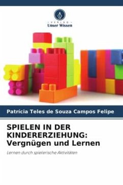 SPIELEN IN DER KINDERERZIEHUNG: Vergnügen und Lernen - Teles de Souza Campos Felipe, Patrícia