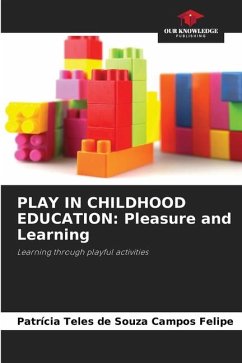 PLAY IN CHILDHOOD EDUCATION: Pleasure and Learning - Teles de Souza Campos Felipe, Patrícia