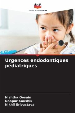 Urgences endodontiques pédiatriques - Gosain, Nishtha;Kaushik, Noopur;Srivastava, Nikhil