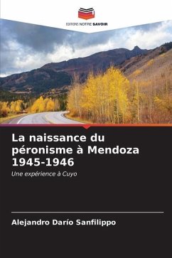 La naissance du péronisme à Mendoza 1945-1946 - Sanfilippo, Alejandro Darío