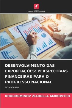 DESENVOLVIMENTO DAS EXPORTAÇÕES: PERSPECTIVAS FINANCEIRAS PARA O PROGRESSO NACIONAL - AMIROVYCH, KHOLMUMINOV ZIADULLA