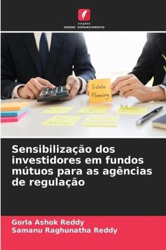 Sensibilização dos investidores em fundos mútuos para as agências de regulação - Ashok Reddy, Gorla;Raghunatha Reddy, Samanu