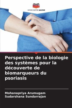 Perspective de la biologie des systèmes pour la découverte de biomarqueurs du psoriasis - Arumugam, Mohanapriya;Sundarrajan, Sudarshana