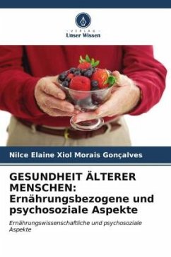 GESUNDHEIT ÄLTERER MENSCHEN: Ernährungsbezogene und psychosoziale Aspekte - Xiol Morais Gonçalves, Nilce Elaine