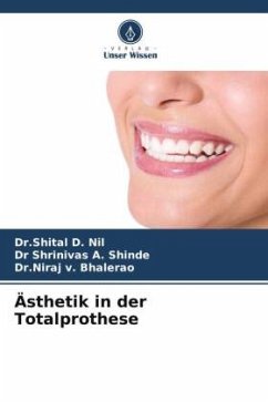 Ästhetik in der Totalprothese - Nil, Dr.Shital D.;Shinde, Dr Shrinivas A.;Bhalerao, Dr.Niraj v.