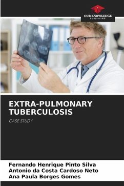 EXTRA-PULMONARY TUBERCULOSIS - Henrique Pinto Silva, Fernando;da Costa Cardoso Neto, Antonio;Borges Gomes, Ana Paula