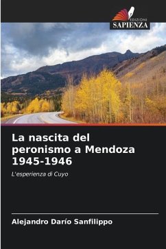 La nascita del peronismo a Mendoza 1945-1946 - Sanfilippo, Alejandro Darío