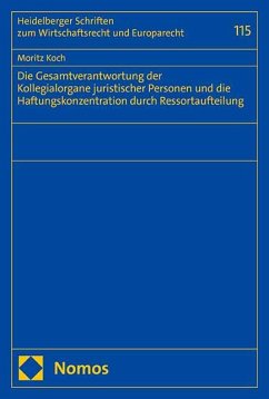 Die Gesamtverantwortung der Kollegialorgane juristischer Personen und die Haftungskonzentration durch Ressortaufteilung - Koch, Moritz