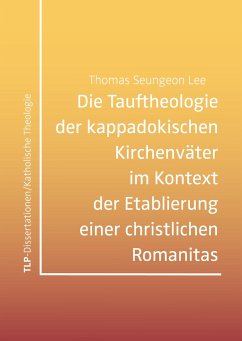 Die Tauftheologie der kappadokischen Kirchenväter im Kontext der Etablierung einer christlichen Romanitas - Lee, Thomas Seungeon