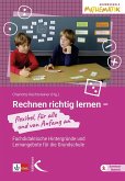 Rechnen richtig lernen - flexibel, für alle und von Anfang an Rechnen richtig lernen - flexibel, für alle und von Anfang an