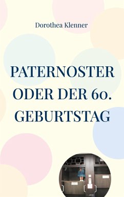 Paternoster oder der 60. Geburtstag - Klenner, Dorothea