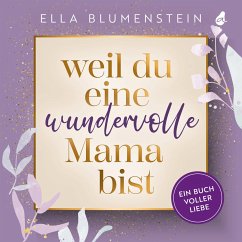 Weil du eine wundervolle Mama bist - Blumenstein, Ella