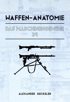 Waffen-Anatomie: Das Maschinengewehr 34 - Geckeler, Alexander