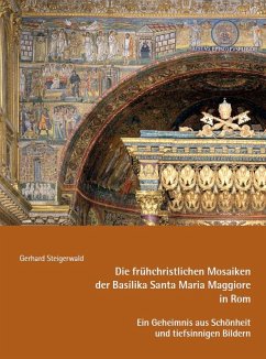 Die frühchristlichen Mosaiken der Basilika Santa Maria Maggiore in Rom - Ein Geheimnis aus Schönheit und tiefsinnigen Bildern - Steigerwald, Gerhard