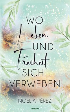 Wo Leben und Freiheit sich verweben - Pérez, Noelia