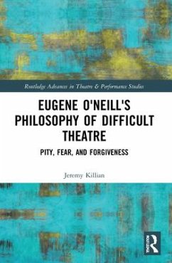Eugene O'Neill's Philosophy of Difficult Theatre - Killian, Jeremy