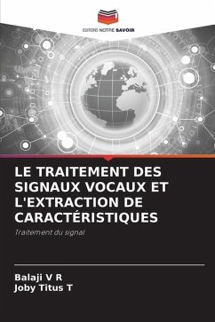 LE TRAITEMENT DES SIGNAUX VOCAUX ET L'EXTRACTION DE CARACTÉRISTIQUES - V R, Balaji;T, JOBY TITUS