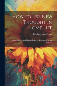 How to Use New Thought in Home Life - Towne, Elizabeth Jones