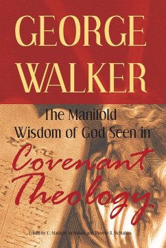 The Manifold Wisdom of God Seen in Covenant Theology - Walker, George