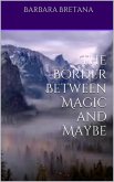 The Border Between Magic and Maybe (The Borders Between Magic and Maybe, #1) (eBook, ePUB)