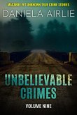 Unbelievable Crimes Volume Nine: Macabre Yet Unknown True Crime Stories (eBook, ePUB)