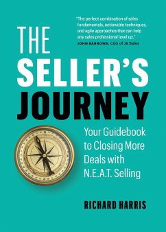 The Seller's Journey: Your Guidebook to Closing More Deals with N.E.A.T. Selling (eBook, ePUB) - Harris, Richard