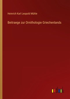 Beitraege zur Ornithologie Griechenlands - Mühle, Heinrich Karl Leopold