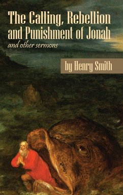 The Calling, Rebellion and Punishment of Jonah, and Other Sermons - Smith, Henry; McMahon, C. Matthew