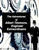 The Adventures of Albert Timmons, Engineer Extraordinaire (eBook, ePUB)
