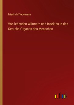 Von lebenden Würmern und Insekten in den Geruchs-Organen des Menschen - Tiedemann, Friedrich