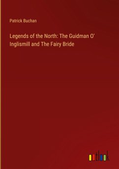 Legends of the North: The Guidman O' Inglismill and The Fairy Bride - Buchan, Patrick