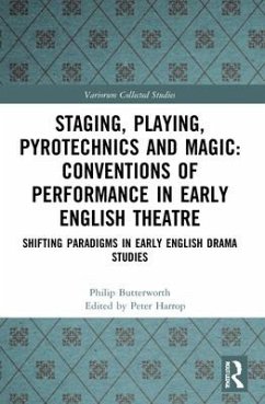 Staging, Playing, Pyrotechnics and Magic: Conventions of Performance in Early English Theatre - Butterworth, Philip