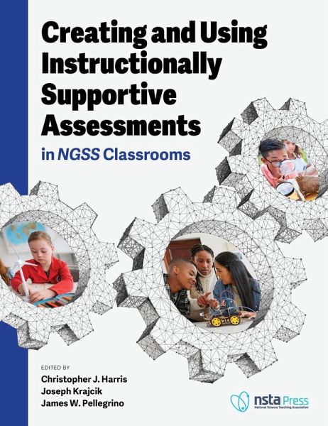 Creating and Using Instructionally Supportive Assessments in Ngss Classrooms Creating and Using Instructionally Supportive Assessments in Ngss Classrooms