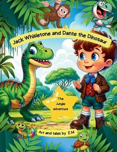 Jack Whisletone and Dante the Dinosaur - Munteanu, Elisabeta