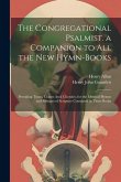 The Congregational Psalmist. a Companion to All the New Hymn-Books