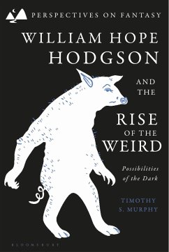 William Hope Hodgson and the Rise of the Weird - Murphy, Timothy S