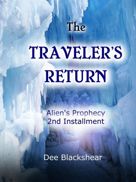 The Traveler's Return: Alien's Prophecy Installment #2 (Alien Prophecy, #2) (eBook, ePUB) The Traveler's Return: Alien's Prophecy Installment #2 (Alien Prophecy, #2) (eBook, ePUB)